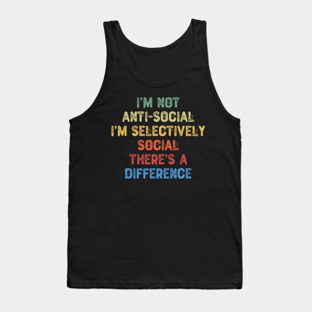 I'm Not Anti-social I'm Selectively Social There's a Difference Tank Top by Yyoussef101